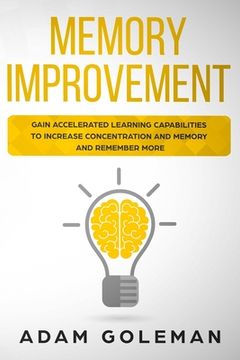 portada Memory Improvement: Gain Accelerated Learning Capabilities to Increase Concentration and Memory and Remember More (en Inglés)