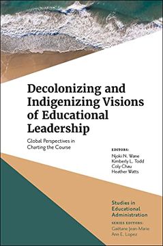 portada Decolonizing and Indigenizing Visions of Educational Leadership: Global Perspectives in Charting the Course (Studies in Educational Administration) (en Inglés)