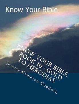 portada Know Your Bible - Book 10 - Gold To Herodias: Know Your Bible Series (en Inglés)