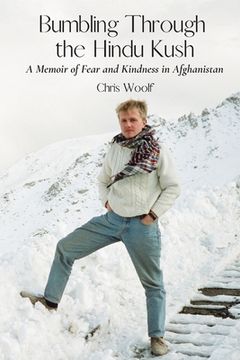 portada Bumbling Through the Hindu Kush: A Memoir of Fear and Kindness in Afghanistan (en Inglés)