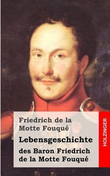 portada Lebensgeschichte des Baron Friedrich de la Motte Fouqué: Aufgezeichnet durch ihn selbst (en Alemán)