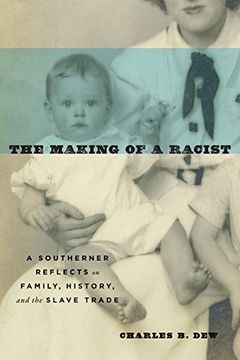 portada The Making of a Racist: A Southerner Reflects on Family, History, and the Slave Trade 