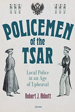 portada Policemen of the Tsar: Local Police in an age of Upheaval (Historical Studies in Eastern Europe and Eurasia) 