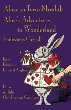 portada Alicia in Terra Mirabili - Editio Bilinguis Latina et Anglica: Alice's Adventures in Wonderland - Latin-English Bilingual Edition (in Latin)