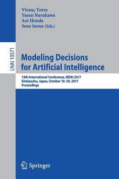 portada Modeling Decisions for Artificial Intelligence: 14th International Conference, Mdai 2017, Kitakyushu, Japan, October 18-20, 2017, Proceedings (in English)
