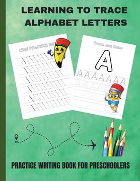 portada Learning to Trace Alphabet Letters: Practice Writing Book for Preschoolers (in English)