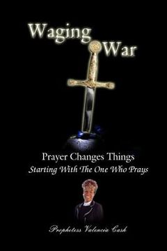 portada Waging War: Prayer Changes Things (en Inglés)