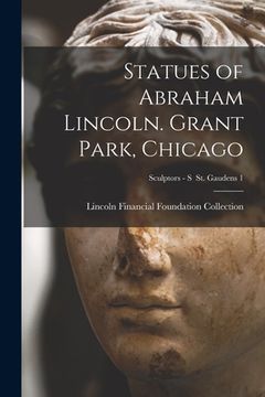 portada Statues of Abraham Lincoln. Grant Park, Chicago; Sculptors - S St. Gaudens 1 (en Inglés)