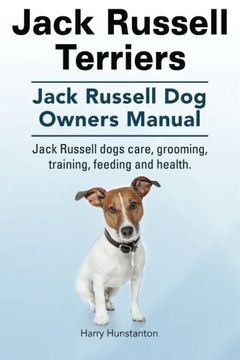 portada Jack Russell Terriers. Jack Russell dog Owners Manual. Jack Russell Dogs Care, Grooming, Training, Feeding and Health. (en Inglés)