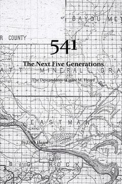 portada 541, the Next Five Generations: The Descendants of Jesse M. Heard (en Inglés)