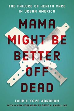 portada Mama Might be Better off Dead: The Failure of Health Care in Urban America (en Inglés)