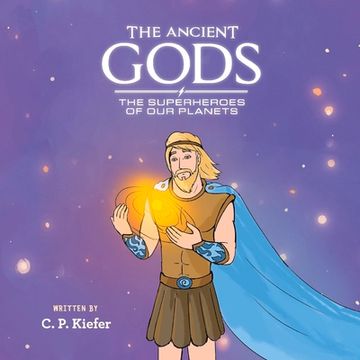 portada The Ancient Gods; The Superheros of Our Planets: Volume 1 (en Inglés)