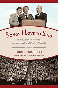 portada Songs i Love to Sing: The Billy Graham Crusades and the Shaping of Modern Worship (en Inglés)