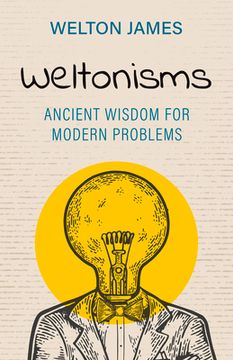 portada Weltonisms: Ancient Wisdom for Modern Problems (en Inglés)