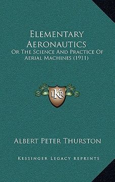 portada elementary aeronautics: or the science and practice of aerial machines (1911) (en Inglés)