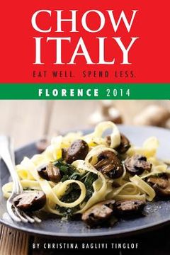 portada Chow Italy: Eat Well, Spend Less (Florence 2014) (en Inglés)