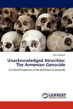 portada unacknowledged atrocities: the armenian genocide (en Inglés)
