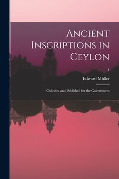 portada Ancient inscriptions in Ceylon; collected and published for the Government; 1 (en Sánscrito)