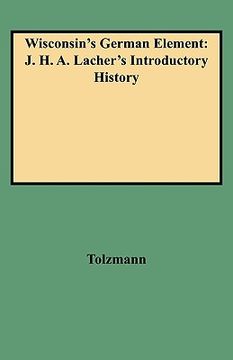 portada wisconsin's german element: j. h. a. lacher's introductory history (en Inglés)