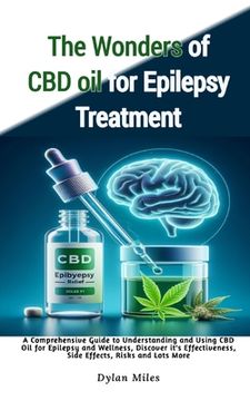portada The Wonders of CBD oil for Epilepsy Treatment: A Comprehensive Guide to Understanding and Using CBD Oil for Epilepsy and Wellness, Discover it's Effec (en Inglés)