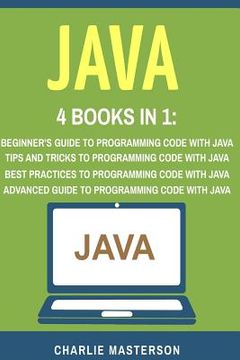 portada Java: 4 Books in 1: Beginner's Guide + Tips and Tricks + Best Practices + Advanced Guide to Programming Code with Java (en Inglés)