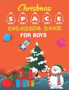 portada Christmas Space Coloring Book For Boys: Holiday Edition> Explore, Learn and Grow, 50 Christmas Space Coloring Pages for Kids with Christmas themes Hol (en Inglés)