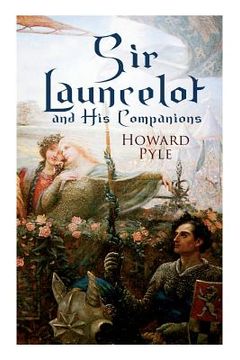 portada Sir Launcelot and His Companions: Arthurian Legends & Myths of the Greatest Knight of the Round Table 