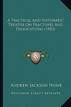 portada a practical and systematic treatise on fractures and dislocations (1883) (en Inglés)