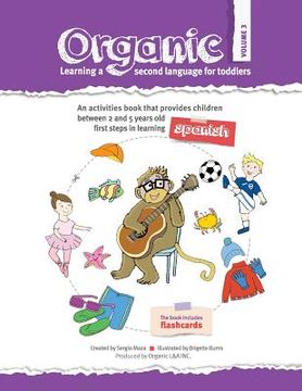 portada Organic, learning a second language for toddlers. Volume III: ORGANIC provides children the first steps in learning a second language. Divided in thre (en Inglés)