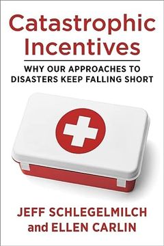 portada Catastrophic Incentives why our Approaches to Disasters Keep Falling Short (en Inglés)