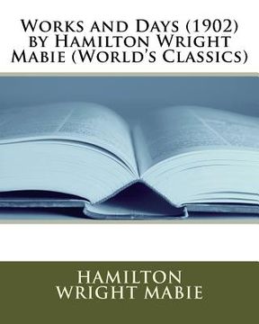 portada Works and Days (1902) by Hamilton Wright Mabie (World's Classics) (in English)
