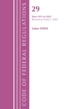 portada Code of Federal Regulations, TITLE 29 LABOR OSHA 1911-1925, Revised as of July 1, 2023 (en Inglés)