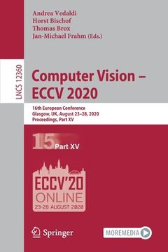 portada Computer Vision - Eccv 2020: 16th European Conference, Glasgow, Uk, August 23-28, 2020, Proceedings, Part XV