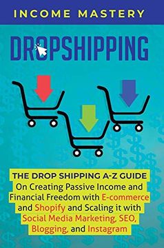 portada Dropshipping: The Dropshipping a-z Guide on Creating Passive Income and Financial Freedom With E-Commerce and Shopify and Scaling it With Social Media Marketing, Seo, Blogging, and Instagram (in English)