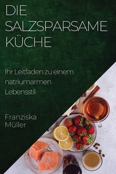 portada Die Salzsparsame Küche: Ihr Leitfaden zu einem natriumarmen Lebensstil (in German)