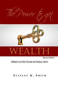 portada The Power to get Wealth: A Manifesto on debt Freedom and Financial Liberty (en Inglés)