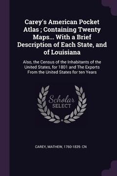 portada Carey's American Pocket Atlas; Containing Twenty Maps... With a Brief Description of Each State, and of Louisiana: Also, the Census of the Inhabitants (en Inglés)