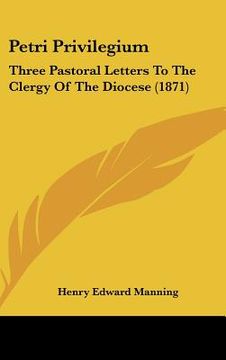 portada petri privilegium: three pastoral letters to the clergy of the diocese (1871) (in English)