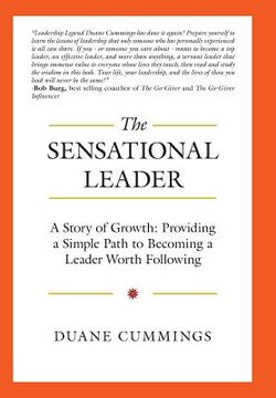 portada The Sensational Leader: A Story of Growth: Providing a Simple Path to Becoming a Leader Worth Following (in English)