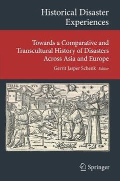 portada Historical Disaster Experiences: Towards a Comparative and Transcultural History of Disasters Across Asia and Europe (en Inglés)