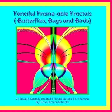 portada Fanciful Frame-able Fractals!: Butterflies, Bugs and Birds! (en Inglés)