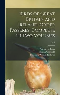 portada Birds of Great Britain and Ireland, Order Passeres, Complete in Two Volumes; v. 1 (en Inglés)