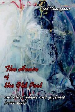 portada the house of the old poet: and other poems and pictures (1994-2004)