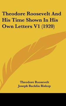 portada theodore roosevelt and his time shown in his own letters v1 (1920) (en Inglés)