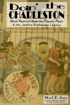 portada Doin' the Charleston: Black Roots of American Popular Music & the Jenkins Orphanage Legacy (en Inglés)