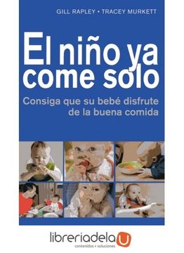 portada El Niño ya Come Solo: Consiga que su Bebé Disfrute de la Buena Comida