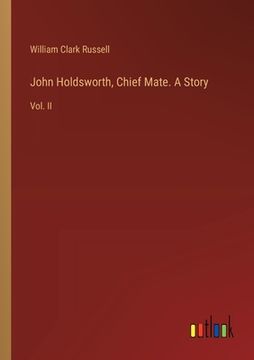 portada John Holdsworth, Chief Mate. A Story: Vol. II (in English)