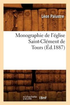 portada Monographie de l'Église Saint-Clément de Tours (Éd.1887) (in French)