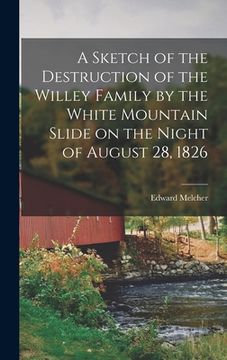 portada A Sketch of the Destruction of the Willey Family by the White Mountain Slide on the Night of August 28, 1826 (en Inglés)