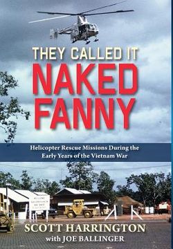portada They Called It Naked Fanny: Helicopter Rescue Missions During the Early Years of the Vietnam War (en Inglés)